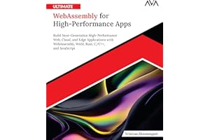 Ultimate WebAssembly for High-Performance Apps: Build Next-Generation High-Performance Web, Cloud, and Edge Applications with