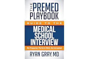 The Premed Playbook Guide to the Medical School Interview: Be Prepared, Perform Well, Get Accepted