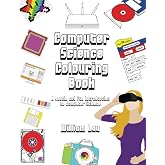Computer Science Colouring Book: A gentle and fun introduction to Computer Science
