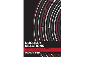 Nuclear Reactions: How Nuclear-Armed States Behave (Cornell Studies in Security Affairs)