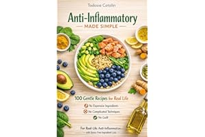 Anti-Inflammatory Made Simple: 100 Gentle Recipes for Real Life — No Expensive Ingredients, No Complicated Techniques, No Gui
