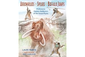 Arrowheads, Spears, and Buffalo Jumps: Prehistoric Hunter-Gatherers of the Great Plains