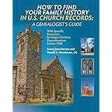 How to Find Your Family History in U.S. Church Records: A Genealogist's Guide: With Specific Resources for Major Christian De