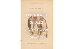 Plundered Skulls and Stolen Spirits: Inside the Fight to Reclaim Native America's Culture
