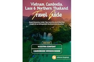 Vietnam, Cambodia, Laos & Northern Thailand Travel Guide: Expert Itineraries, Insider Tips, Local Secrets & Must-See Insights for an Unforgettable Southeast Asia Adventure