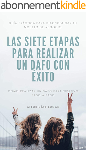 Download LAS SIETE ETAPAS PARA REALIZAR UN DAFO CON ÉXITO: GUÍA PRÁCTICA PARA DIAGNOSTICAR TU MODELO DE NEGOCIO. COMO REALIZAR UN  DAFO PARTICIPATIVO PASO A PASO (Spanish Edition) PDF