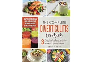 Diverticulitis Cookbook: 3-Phase Healing Guide to Awaken Your Good Gut Bacteria and Heal Your Digestive System. Simple and Delicious High and Low Fiber Recipes for Most Effective Recovery