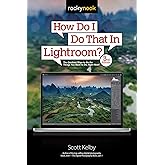 How Do I Do That In Lightroom?: The Quickest Ways to Do the Things You Want to Do, Right Now! (3rd Edition) (How Do I Do That