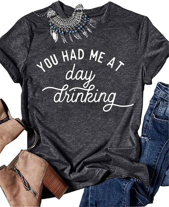 Womens You Had Me at Day Drinking Shirt Funny Drinking Shirt Letters