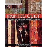 The Painted Quilt: Paint and Print Techniques for Colour on Quilts