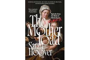 The Motherload: Episodes from the Brink of Motherhood