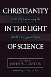 Christianity in the Light of Science: Critically Examining the World's Largest Religion