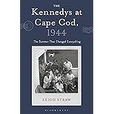 The Kennedys at Cape Cod, 1944: The Summer That Changed Everything