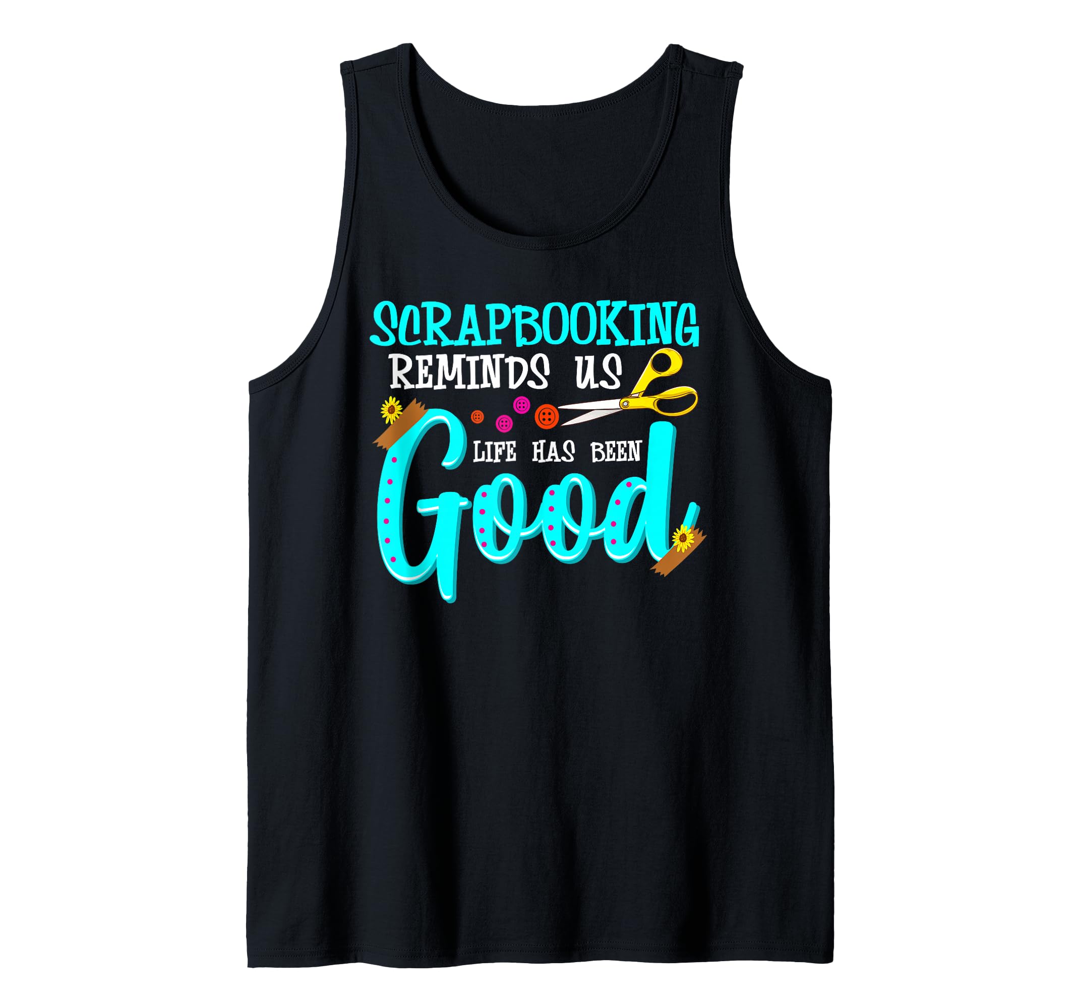 Funny Saying Scrapbooking Life Has Been Good Scrapbook Cute Tank Top