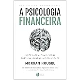 A psicologia financeira: lições atemporais sobre fortuna, ganância e felicidade