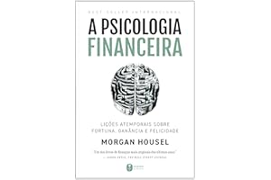 A psicologia financeira: lições atemporais sobre fortuna, ganância e felicidade