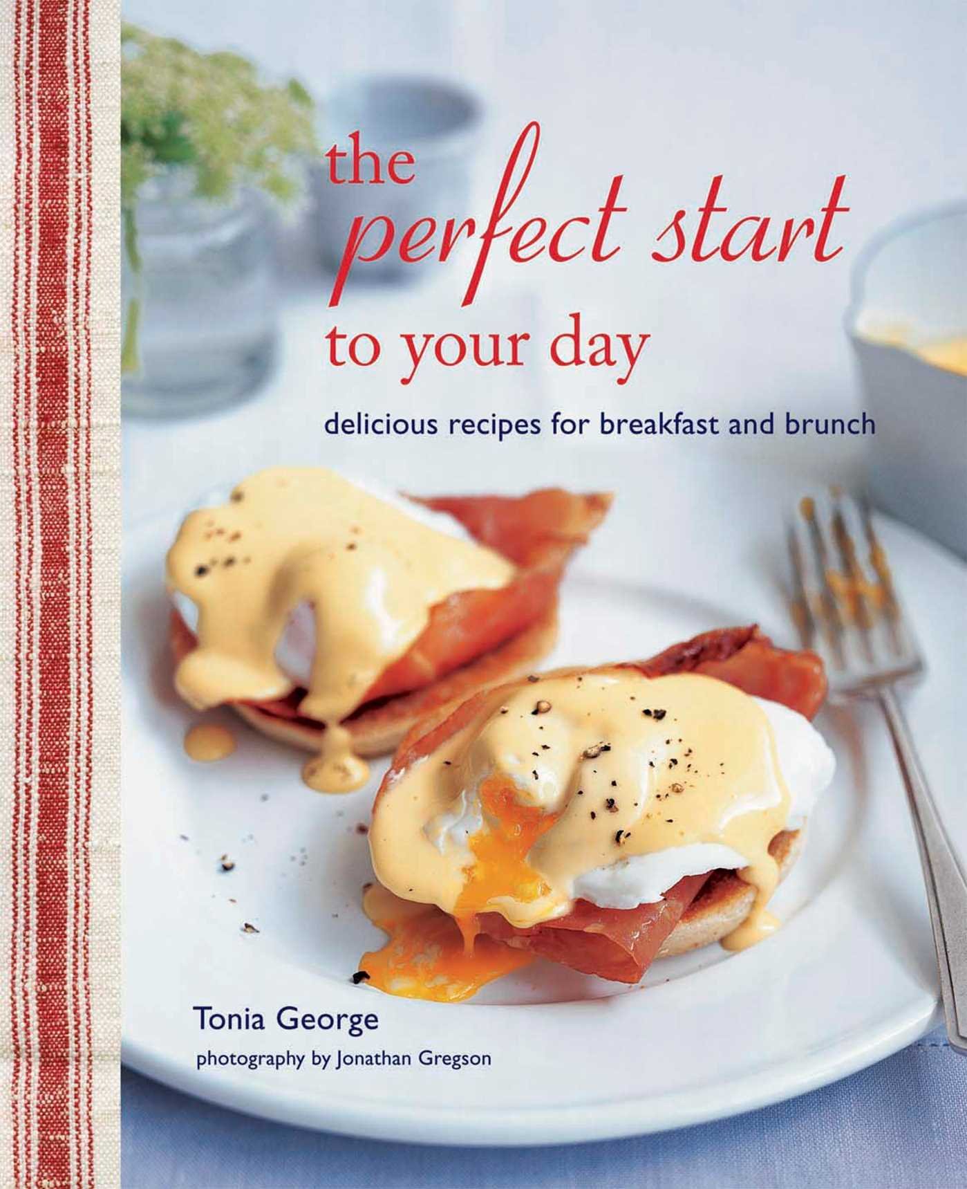 The Perfect Start To Your Day Delicious Recipes For Breakfast And