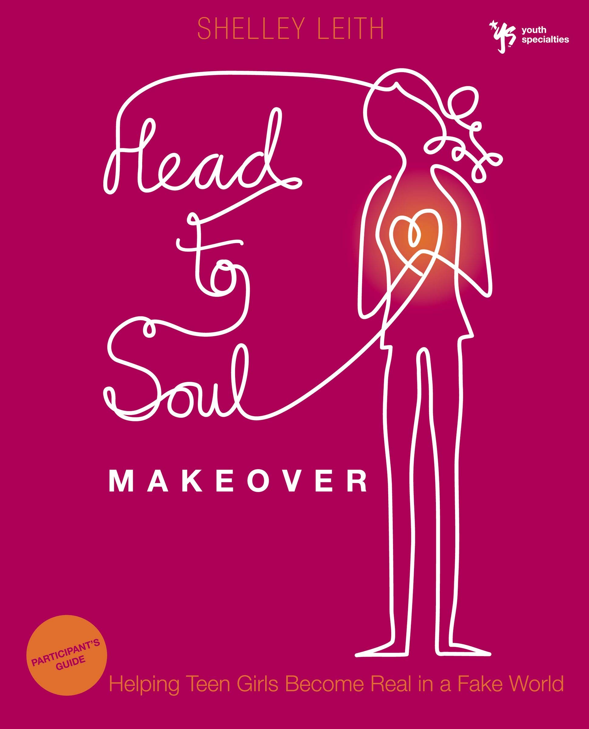 Head To Soul Makeover Participant S Guide Helping Teen Girls Become Real In A Fake World Youth Specialties Paperback Leith Shelley Amazon Com Books