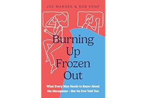 Burning Up, Frozen Out: What Every Man Needs to Know About the Menopause (But No One Told You)