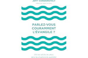 Parlez-vous couramment l’Évangile ?: Dire les vérités de Jésus dans les situations du quotidien. (French Edition)