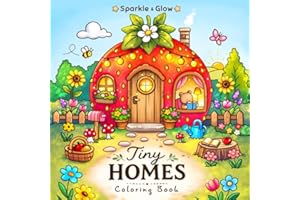 Tiny Homes: Cozy Coloring Book for Adults and Teens with Whimsical Tiny Houses, Cozy Mushroom Homes and Cute Cottage Hideaway