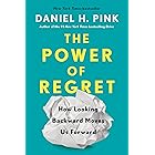 The Power of Regret: How Looking Backward Moves Us Forward