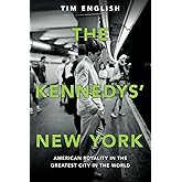 The Kennedys' New York: American Royalty in the Greatest City in the World