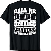 call me papa because grandpa is for old guys T-Shirt