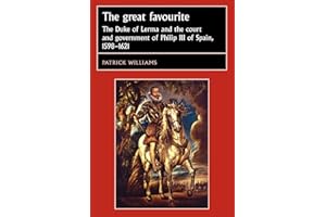 The great favourite: The Duke of Lerma and the court and government of Philip III of Spain, 1598–1621 (Studies in Early Modern European History)