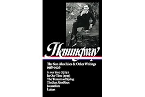 Ernest Hemingway: The Sun Also Rises & Other Writings 1918-1926 (LOA #334): in our time (1924) / In Our Time (1925) / The Torrents of Spring / The Sun ... & letters (Library of America, 334)