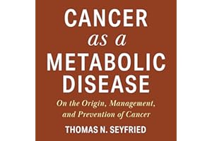 Cancer as a Metabolic Disease: On the Origin, Management, and Prevention of Cancer