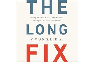 The Long Fix: Solving America's Health Care Crisis with Strategies That Work for Everyone