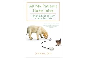 All My Patients Have Tales: Favorite Stories from a Vet's Practice