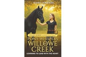 Pony Whispers at Willowe Creek: Learning to Lead with the Heart (Heart Horse Inspiration Series)