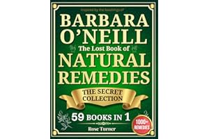 The Lost Book of Natural Remedies: Inspired by Barbara O’Neill’s Secret Collection of Self-Healing Recipes, Discover Holistic Health, Natural ... Busy People (Natural Herbal Remedies Book)