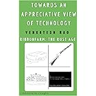Towards an Appreciative View of Technology: Ribbonfarm: the Rust Age (Ribbonfarm Roughs Book 5)