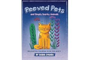 Peeved Pets and Simply Snarky Animals: Relaxation Coloring Book for Adults