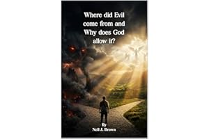 Where did Evil come from and Why does God allow it?