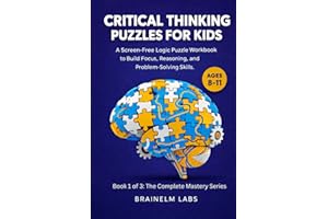 Critical Thinking Puzzles for Kids Ages 8-11: A Screen-Free Logic Puzzle Workbook to Build Focus, Reasoning and Problem-Solvi