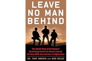 Leave No Man Behind: The Untold Story of the Rangers' Unrelenting Search for Marcus Luttrell, the Navy SEAL Lone Survivor in Afghanistan