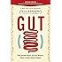 Gut: The Inside Story of Our Body's Most Underrated Organ (Revised Edition)
