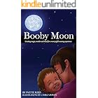 Booby Moon: A weaning book for toddlers. Creating magic, wonder and ritual for a more joyful weaning experience. (Booby Moon