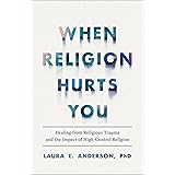 When Religion Hurts You: Healing from Religious Trauma and the Impact of High-Control Religion