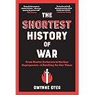 The Shortest History of War: From Hunter-Gatherers to Nuclear Superpowers - A Retelling for Our Times (The Shortest History S