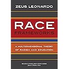 Race Frameworks: A Multidimensional Theory of Racism and Education (Multicultural Education Series)