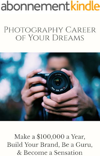 Download Photography Career of Your Dreams: Make a $100,000 a year, Build Your Brand, Be a Guru, and Become a Sensation (English Edition) PDF