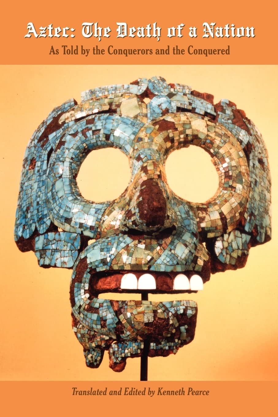 Aztec: The Death of a Nation: As Told by the Conquerors and the Conquered