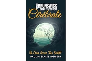 NOUVEAU BRUNSWICK EST EN ÉTAT DE MORT CÉRÉBRALE : UN COMA ARRIVE TRÈS BIENTÔT (French Edition)