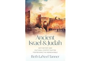 Ancient Israel and Judah: Why History and Cultural Context Matter for Reading the Hebrew Bible