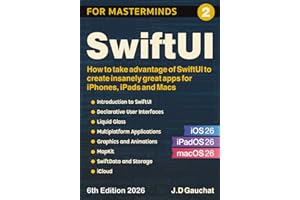 SwiftUI for Masterminds 2026: How to take advantage of SwiftUI and iOS 26 to create insanely great apps for iPhones, iPads an